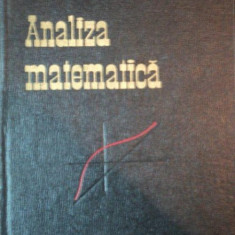 ANALIZA MATEMATICA VOL. I de MARCEL N. ROSCULET, BUC. 1967