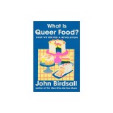 What Is Queer Food?: How We Served a Revolution