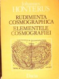 RUDIMENTA COSMOGRAPHICA. ELEMENTELE COSMOGRAFIEI EDITIE BILINGVA-JOHANNES HONTERUS-337237