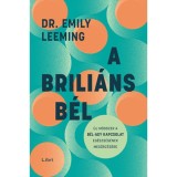A brili&aacute;ns b&eacute;l - &Uacute;j m&oacute;dszer a b&eacute;l-agy kapcsolat eg&eacute;szs&eacute;g&eacute;nek megőrz&eacute;s&eacute;re - Dr. Emily Leeming