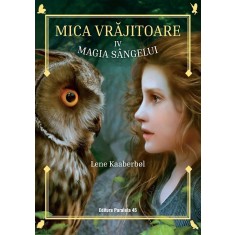 Mica vr?jitoare. Volumul al IV-lea: Magia s?ngelui Lene Kaaberbol