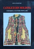 Catolicii din Moldova. Universul culturii populare - 1998 - Ciubotaru Ion H. (AP40)
