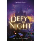Defy the Night - Dacolj az &eacute;jszak&aacute;val! - Defy the Night 1. - Brigid Kemmerer