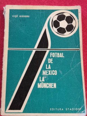 Carte fotbal - &amp;quot;Fotbal de la MEXICO la MUNCHEN&amp;quot; de Virgil Economu foto