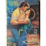 SA NU TRIMITI FLORI-SANDRA BROWN-216585