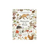 Watercolor in the Woods: Paint a Whimsical World of Forest Animals, Botanicals, Toadstools and More