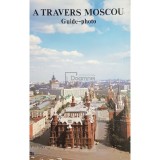 Piotr Akaemov - A travers Moscou. Guide-photo (Editia: 1984)