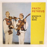 DD- Frații Petreuș &ndash; M&icirc;ndruța De Pe Mara, vinil, LP, Album, Electrecord, VG+, Populara