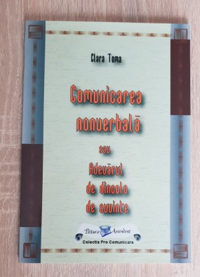 Comunicarea nonverbală sau Adevărul de dincolo de cuvinte - Clara Toma foto