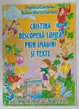 CRISTINA DESCOPERA LUMEA PRIN IMAGINI SI TEXTE de ANGELICA GHERMAN si RALUCA - MARIA GHERMAN , CAIET PENTRU GRUPA PREGATITOARE , 2005