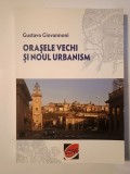 Gustavo Giovannoni - Orașele vechi și noul urbanism