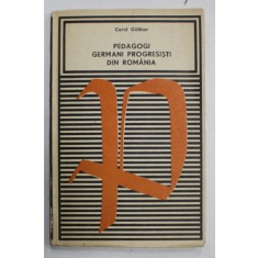 PEDAGOGI GERMANI PROGRESISTI DIN ROMANIA de CAROL GOLLNER , CURENTE SI CONCEPTII , 1969