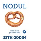 Nodul. Problemele pot fi rezolvate - Seth Godin, Iulia Bertea-Nani