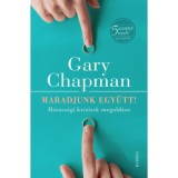 Maradjunk egy&uuml;tt! - H&aacute;zass&aacute;gi kr&iacute;zisek megold&aacute;sa - Gary Chapman