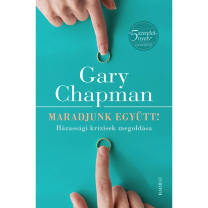 Maradjunk egy&uuml;tt! - H&aacute;zass&aacute;gi kr&iacute;zisek megold&aacute;sa - Gary Chapman