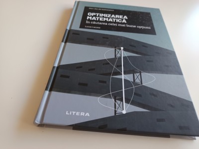 MARI IDEI MATEMATICE. OPTIMIZAREA MATEMATICA- IN CAUTAREA CELEI MAI BUNE SOLUTII foto