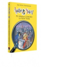 Agatha Mistery - Pe urmele comorii la New York (volumul 6) - Sir Steve Stevenson