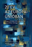 20 &eacute;v az Eur&oacute;pai Uni&oacute;ban &ndash; Magyarorsz&aacute;g uni&oacute;s tags&aacute;g&aacute;nak k&ouml;zpolitikai m&eacute;rlege - B&Iacute;R&Oacute;-NAGY ANDR&Aacute;S