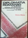 Diplomatia Romaniei si problema apararii suveranitatii si independentei nationale- Viorica Moisuc