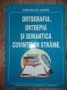Ortografia, ortoepia si semantica cuvintelor straine- Constantin Simion