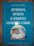 Ortografia, ortoepia si semantica cuvintelor straine- Constantin Simion