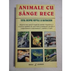 ANIMALE CU SANGE RECE * TOTUL DESPRE REPTILE SI BATRACIENI - R. D. Bartlett