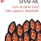 Cum Sa Ramai Lucid Intr-O Epoca-T10, Elif Shafak - Editura Polirom