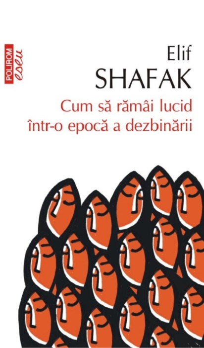 Cum Sa Ramai Lucid Intr-O Epoca-T10, Elif Shafak - Editura Polirom