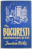 PRIN BUCURESTI - ODINIOARA SI AZI de IOACHIM BOTEZ , 1956