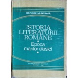 Istoria literaturii romane. Epoca marilor clasici &ndash; George Munteanu