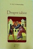 Dumitru Belu: Despre Iubire (2016) - Carte Meditatii Filozofice Spirituale, Brosata, Limba Romana, Stare Buna, Editura Basilica