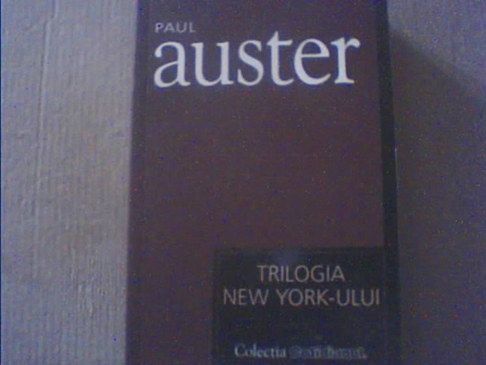 Paul Auster - TRILOGIA NEW YORK-ULUI { colectia &#039; Cotidianul &#039; } / 2007