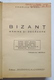 BIZANT , MARIRE SI DECADERE de CHARLES DIEHL *EDITIE INTERBELICA , *PREZINTA SUBLINIERI IN TEXT