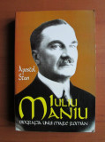 Iuliu Maniu: nationalism si democratie: biografia unui mare roman / Apostol Stan