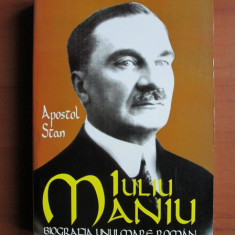 Iuliu Maniu: nationalism si democratie: biografia unui mare roman / Apostol Stan