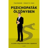 Pszichopat&aacute;k &ouml;lt&ouml;nyben - Az &uuml;zleti vil&aacute;g lelkiismeretlen ragadoz&oacute;i - Robert D. Hare