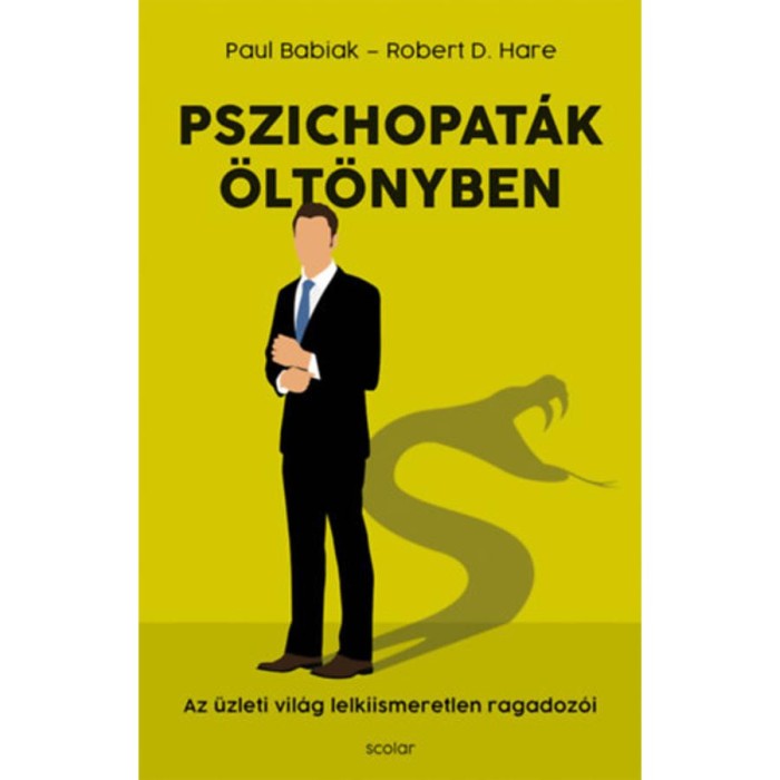 Pszichopat&aacute;k &ouml;lt&ouml;nyben - Az &uuml;zleti vil&aacute;g lelkiismeretlen ragadoz&oacute;i - Robert D. Hare
