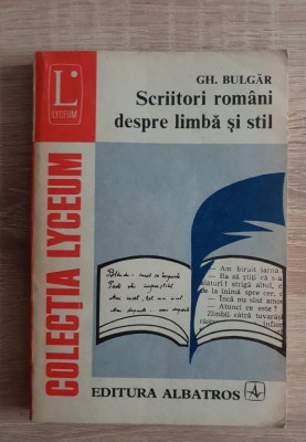 Scriitori rom&amp;acirc;ni despre limbă și stil - Gh. Bulgăr foto