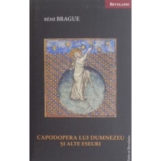 Capodopera lui Dumnezeu si alte eseuri - Remi Brague