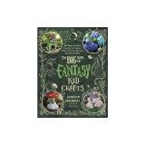 Fantasy Kid Crafts: 60 Easy, Low-Cost Projects to Create a World of Fairies, Dragons, Unicorns and More