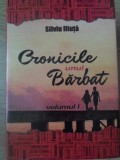 Cronicile unui barbat Vol. 1 - Silviu Iliuta - Roman, Editura necunoscuta, 2010, 296 pagini, Paperback