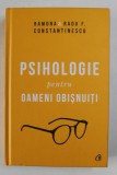 PSIHOLOGIE PENTRU OAMENI OBISNUITI de RAMONA si RADU F. CONSTANTINESCU , 2019