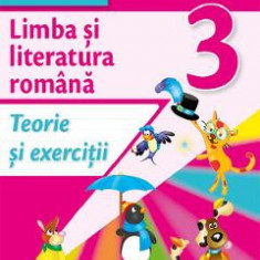 Limba si literatura romana - Clasa 3 - Teorie si exercitii - Iliana Dumitrescu, Nicoleta Ciobanu, Vasile Molan