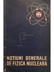 Notiuni generale de fizica nucleara (Editia: 1963)