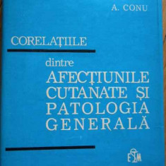 Corelatiile Dintre Afectiunile Cutanate Si Patologia Generala - A. Conu ,282146