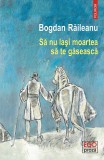Să nu lași moartea să te găsească - Bogdan Raileanu - Editura Polirom