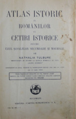 ATLAS ISTORIC AL ROMANILOR CU CETIRI ISTORICE PENTRU UZUL SCOALELOR SECUNDARE SI NORMALE de NATHALIA TULBURE, 1926 foto