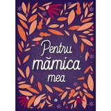 Cumpara ieftin Pentru Mamica Mea - Editie Ingrijita de Medana Croitoru - Kreativ - Carte Educativa Copii