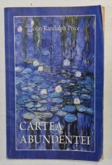 CARTEA ABUNDENTEI de JOHN RANDOLPH PRICE , 2011 *PREZINTA SUBLINIERI IN TEXT SI URME DE UZURA
