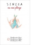 Nu mai plange. Consolatii - Seneca